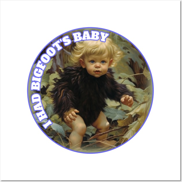 I Had Bigfoot's Baby Squatchy Sasquatch Yeti Wall Art by Funny Stuff Club